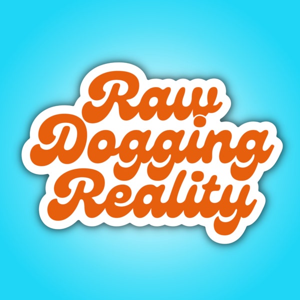 Raw Dogging Reality Sobriety Sticker | Funny Recovery Sticker | Sobriety Gift | Recovery Gift | Custom Vinyl Sticker