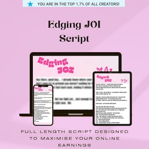May include: A pink background with a laptop, tablet, and smartphone displaying text. The text on the devices reads "Edging JOI Script." The image also includes the text "YOU ARE IN THE TOP 1.7% OF ALL CREATORS!" and "FULL LENGTH SCRIPT DESIGNED TO MAXIMISE YOUR ONLINE EARNINGS."