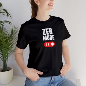 Zen Mode On Inspirational T-Shirt, Motivational T-Shirt, Positivity, Graphic Tee, Inspirational Shirt, Motivational Shirt, Mental Health
