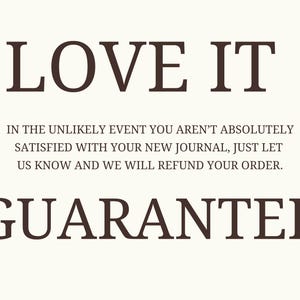 May include: Cream-colored background with the words "LOVE IT" in dark brown, bold font. Below, smaller text details a refund policy for journals. The word "GUARANTEE" is prominently displayed in a matching font.