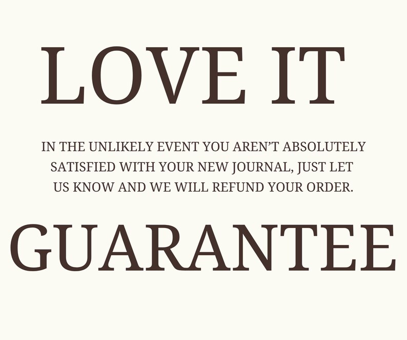 May include: Cream-colored background with the words "LOVE IT" in dark brown, bold font. Below, smaller text details a refund policy for journals. The word "GUARANTEE" is prominently displayed in a matching font.