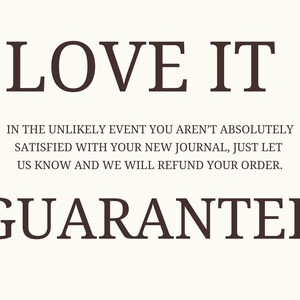 May include: Cream-colored background with the words "LOVE IT" in dark brown, bold font. Below, smaller text details a refund policy for journals. The word "GUARANTEE" is prominently displayed in a matching font.