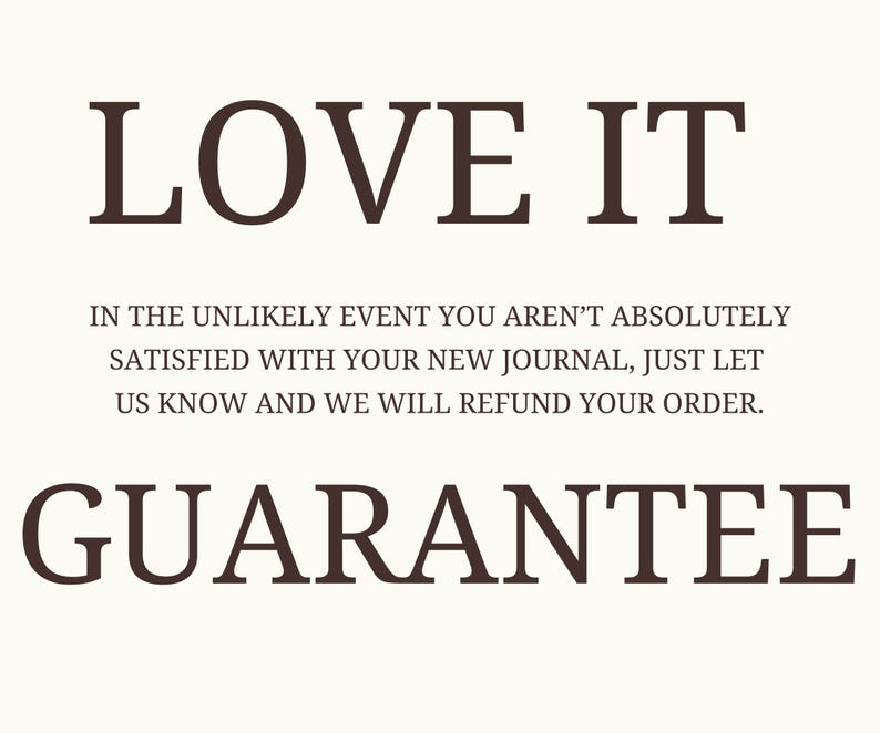 May include: Cream-colored background with the words "LOVE IT" in dark brown, bold font. Below, smaller text details a refund policy for journals. The word "GUARANTEE" is prominently displayed in a matching font.