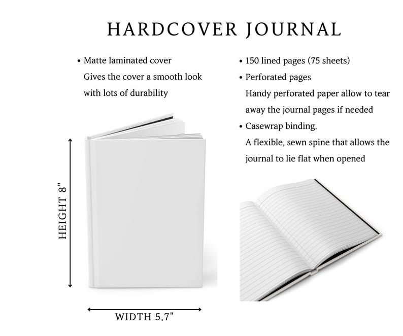 May include: A white hardcover journal with the text "HARDCOVER JOURNAL". The journal is 8 inches tall and 5.7 inches wide. Features include a matte laminated cover, 150 lined pages, and perforated pages. The journal has a flexible, sewn spine.