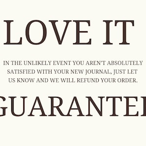 Puede incluir: Un gr&aacute;fico en blanco y negro con el texto "LOVE IT" en letras grandes en la parte superior. Debajo del texto hay una declaraci&oacute;n de garant&iacute;a: "IN THE UNLIKELY EVENT YOU AREN'T ABSOLUTELY SATISFIED WITH YOUR NEW JOURNAL, JUST LET US KNOW AND WE WILL REFUND YOUR ORDER. GUARANTEE"