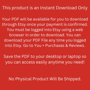 Pu&ograve; includere: Sfondo rosso con testo bianco che spiega che questo prodotto &egrave; solo un download istantaneo. Il testo spiega che il PDF sar&agrave; disponibile per il download tramite Etsy una volta che il pagamento &egrave; stato confermato. Il testo spiega anche che l'acquirente deve essere connesso a Etsy tramite un browser web per scaricare il PDF. Il testo spiega anche che l'acquirente pu&ograve; scaricare il file PDF in qualsiasi momento in cui &egrave; connesso a Etsy. Il testo spiega anche che l'acquirente pu&ograve; andare a Tu > Acquisti e recensioni per scaricare il PDF. Il testo spiega anche che l'acquirente pu&ograve; salvare il PDF sul proprio desktop o laptop in modo da poterlo accedere facilmente in qualsiasi momento. Il testo spiega anche che nessun prodotto fisico verr&agrave; spedito.