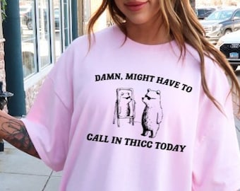 Gym shirt Funny Gym shirt Thicc shirt Might Have To Call In Thicc Today shirt Unisex T Shirt Funny T Shirt Meme T Shirt workout meme shirt