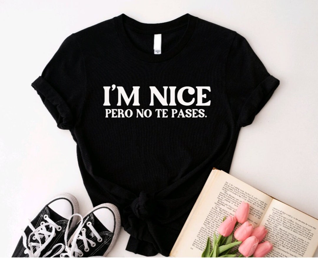 I’m Nice Pero No Te Pases Shirt, Latina Shirt, Spanglish T-shirt