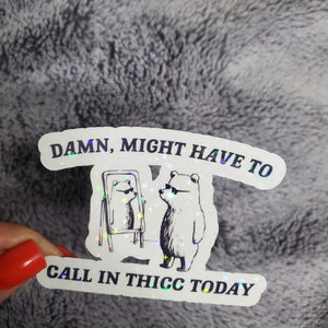 May include: A white bear wearing sunglasses looks in a mirror and says "Damn, might have to call in thicc today".