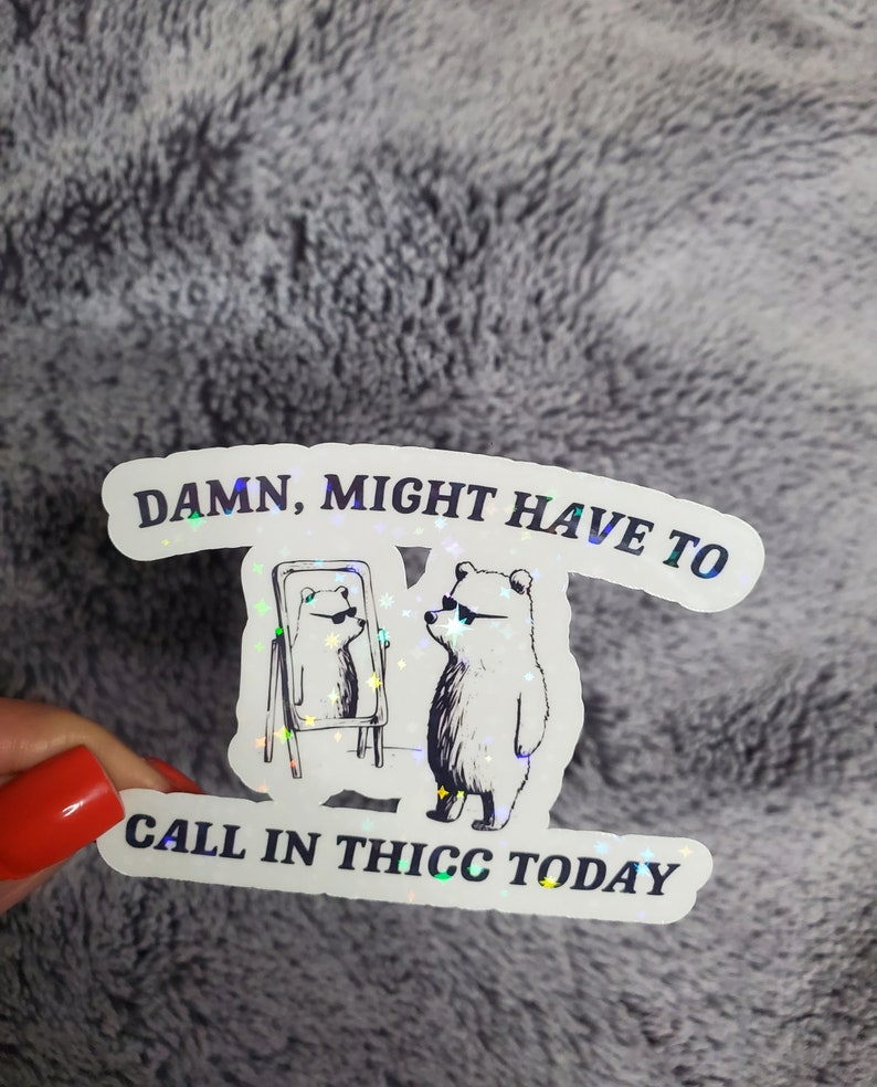 May include: A white bear wearing sunglasses looks in a mirror and says "Damn, might have to call in thicc today".