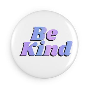 Be Kind Round Button Magnet - Inspirational Home Decor, Gifts for Friends, Kindness Quotes, Office Decor, Motivational Magnet, Set of 1 & 10