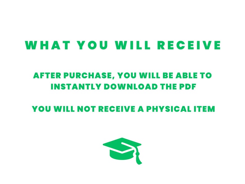 Puede incluir: Texto verde sobre fondo blanco que dice "WHAT YOU WILL RECEIVE" seguido de "AFTER PURCHASE, YOU WILL BE ABLE TO INSTANTLY DOWNLOAD THE PDF" y "YOU WILL NOT RECEIVE A PHYSICAL ITEM". Un icono de gorro de graduaci&oacute;n verde se encuentra debajo del texto.