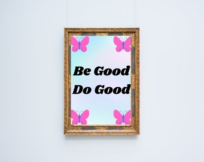 be good, do good wall art, motivational print, kindness print, positivity print, self-improvement print, personal growth print, wall decor,