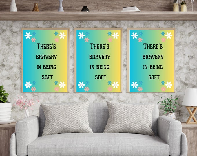 there's bravery in being soft wall art motivational quotes, softness quotes, bravery quotes, vulnerability quotes, courage art, self-love art