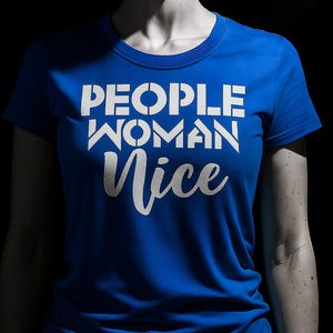 May include: A royal blue t-shirt with the words "PEOPLE WOMAN Nice" printed in white. The shirt is displayed on a mannequin against a black background. The text is in a bold, sans-serif font.