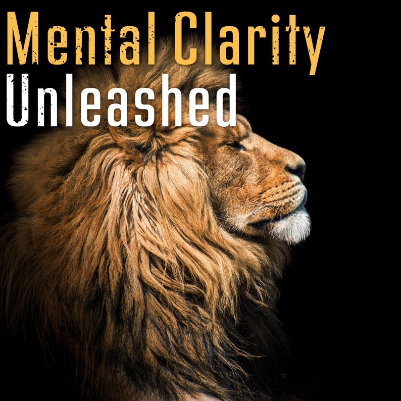 May include: A majestic lion's profile against a black background. The lion's fur is a mix of brown and gold, with a white beard. The text "Mental Clarity Unleashed" is displayed in yellow and white.