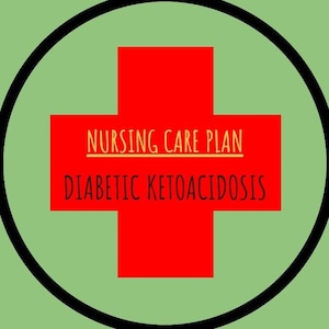 May include: A red cross with a white outline on a green background. The words "Nursing Care Plan" and "Diabetic Ketoacidosis" are written in yellow on the cross.