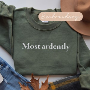 Most Ardently Sweatshirt Embroidered, Pride Prejudice Sweatshirt, Jane Austen Gift, Most Ardently Embroidery, Mr Darcy Crewneck Sweater