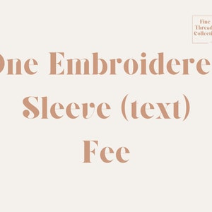 One Embroidered Sleeve  (Basic Text Designs Only)