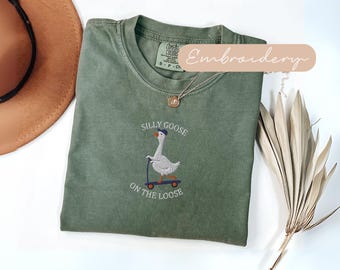 Silly Goose Shirt Embroidered, Silly Goose On The Loose Tshirt, Comfort Colors Goose T Shirt, Funny Goose Gift, Cute Goose Embroidery Tee