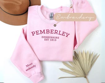 Pemberley Sweatshirt Embroidered, Pride and Prejudice Sweatshirt, Most Ardently Crewneck, Mr Darcy Bookish Sweater, Jane Austen Gifts