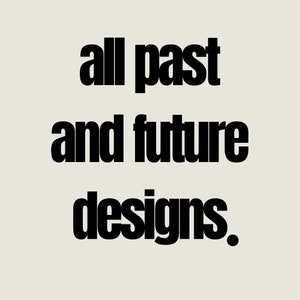 Może przedstawiać: Czarno-biała grafika tekstowa z napisem "all past and future designs."