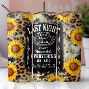 Last Night We Let The Liquor Talk Tumbler Design, Leopard Sunflowers Sublimation Designs , Western Cowhide Tumbler Wrap PNG - 20oz Skinny