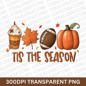 May include: A digital illustration of a pumpkin, a football, a cup of coffee with whipped cream and an autumn leaf. The text "Tis the season" is written in a brown font below the objects.