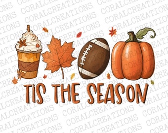 May include: A digital illustration of a pumpkin, a football, a cup of coffee with whipped cream and a fall leaf. The text "Tis the season" is written in a brown font below the objects.