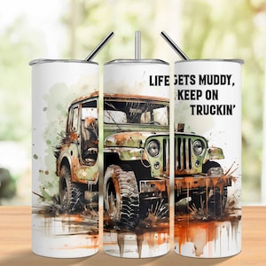 Life Gets Muddy Keep on Truckin&#39; 20 oz Skinny Tumbler Sublimation Design Digital Download PNG Instant DIGITAL,Dirt Mudding Tumbler