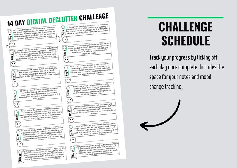 May include: A printable 14-day digital declutter challenge schedule with checkboxes to track progress. The schedule includes daily tasks to declutter your digital life, such as going through apps, social media accounts, notes, downloads, and photos.