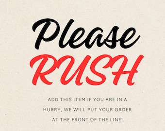 Rush Order - Chose this to put your order at the front of the production line