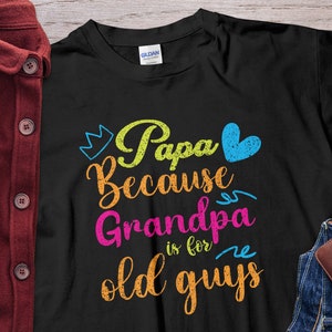 Papa Because Grandpa is for Old Guys By ssflowerstore