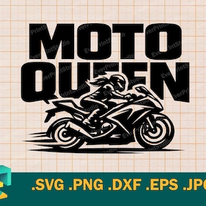 May include: Black and white graphic of a motorcycle with the words "MOTO QUEEN" in bold letters. The image features a rider on the motorcycle, with the file types .SVG .PNG .DXF .EPS .JPG at the bottom.