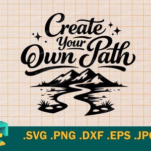 May include: Black graphic design with the text "Create Your Own Path" above a mountain and river scene. The image includes file type extensions: .SVG .PNG .DXF .EPS .JPG. The background is a grid pattern.
