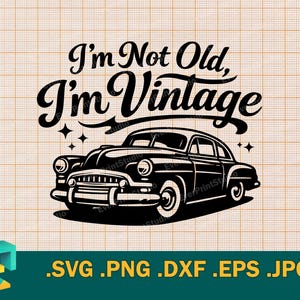 May include: Black and white graphic of a vintage car with the text "I'm Not Old, I'm Vintage". The design includes stars and is set against a grid background. The bottom of the image includes file type extensions.