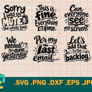 May include: A collection of six black digital graphic designs featuring office-themed phrases: Sorry I was on MUTE the whole time, This is fine, Can everyone see my screen, We needed this done YESTERDAY, Per my last email, and Let's add that to the backlog.