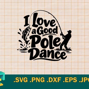 May include: A black graphic design featuring the text I Love a Good Pole Dance, a silhouette of a person fishing with a rod, and a fish jumping out of the water with splashes. The design is displayed on a light orange grid background.