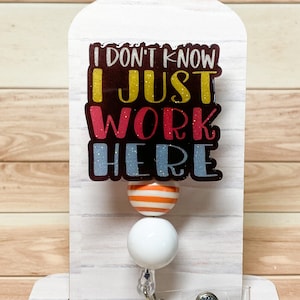 I Don&#39;t Know I Just Work Here Interchangeable Retractable Badge Reel