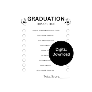 Peut inclure: Un jeu de graduation imprimable en noir et blanc avec le titre "Graduation This or That". Le jeu comporte 10 questions avec deux choix pour chaque question. Les choix sont s&eacute;par&eacute;s par le mot "OR". Le jeu comprend un espace pour calculer le score total.