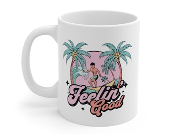 Feeling' Good 11 oz Mug | Surfer Mug | Positive Vibes | Gift for Positivity | Gift for Friend | Happy Mug | Coffee Tea Lover