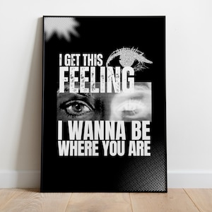 May include: Black and white framed art print with the text "I GET THIS FEELING I WANNA BE WHERE YOU ARE". The artwork features eye imagery and a halftone pattern.