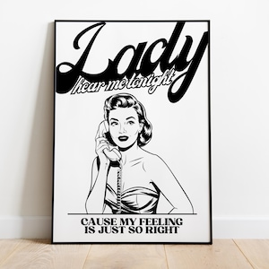 Peut inclure: Illustration en noir et blanc d'une femme au téléphone avec le texte "Lady hear me tonight cause my feeling is just so right".