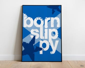 Born Slippy Underworld Inspired | SCOTTISH / SCOTLANDVersion | Music Print | Techno Print | House | Lyrics | Quote Print | A4 A5 A3 A2 A1