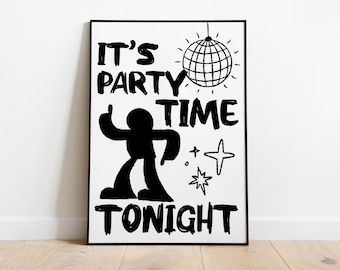 May include: Black and white poster with the text "It's Party Time Tonight" and a stick figure dancing. A disco ball is hanging above the figure.