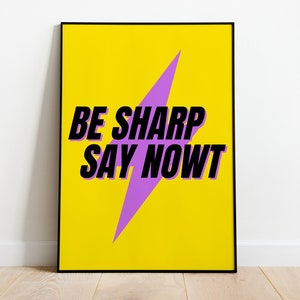 May include: A yellow poster with a purple lightning bolt and the text "BE SHARP SAY NOWT" in black.
