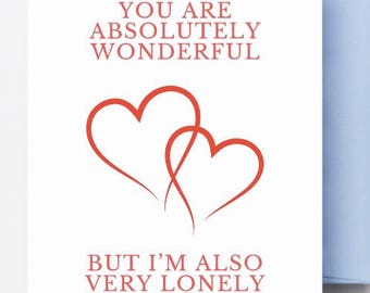 Funny Valentine's Day Card: You Are Wonderful, But Lonely