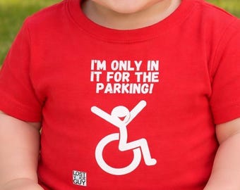 Funny Disability Pride Baby T-Shirt: "Only In It For The Parking"