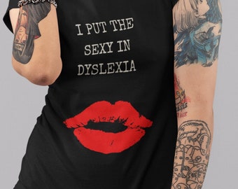 Dyslexia Humor T-Shirt – I Put the Sexy In Dyslexia