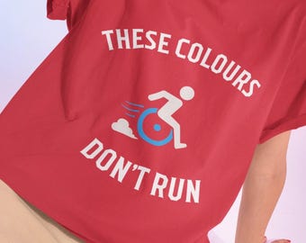 These Colours Don't Run Wheelchair Graphic T-Shirt - Disability Pride Shirt - Funny Accessible Design Tee - Unisex Inclusive Gift